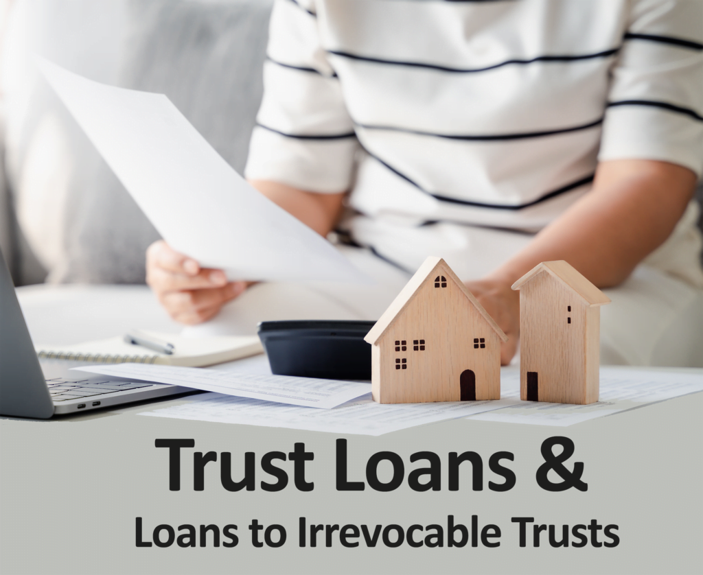 Trust Loans and Lending to an Irrevocable Trust